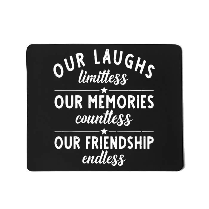 Our Laughs Limitless Memories Countless Friendship Endless Vneck Mousepad