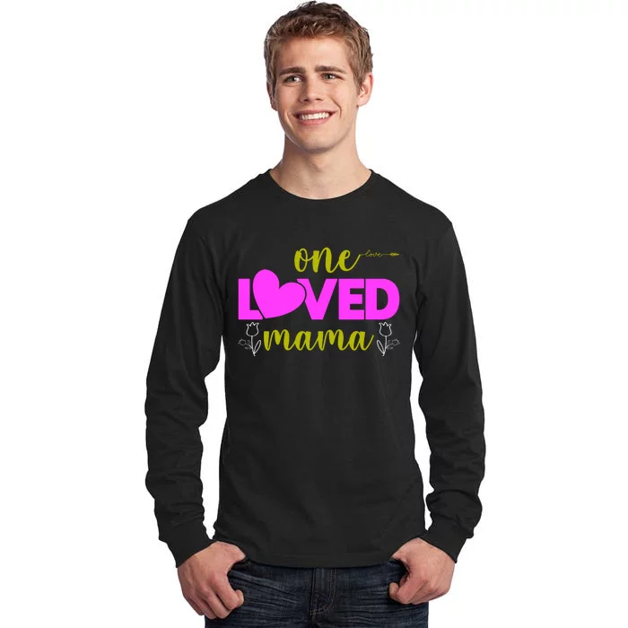 One Loved Mama Funny Mothers Day T Tall Long Sleeve T-Shirt