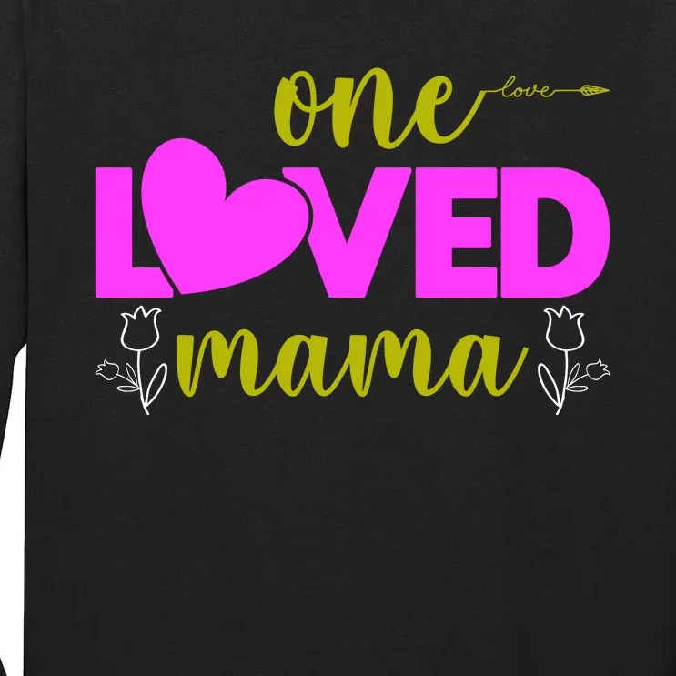 One Loved Mama Funny Mothers Day T Tall Long Sleeve T-Shirt