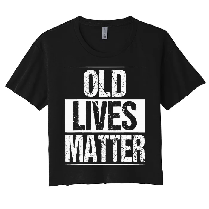 Old Lives Matter 40th 50th 60th Birthday Women's Crop Top Tee