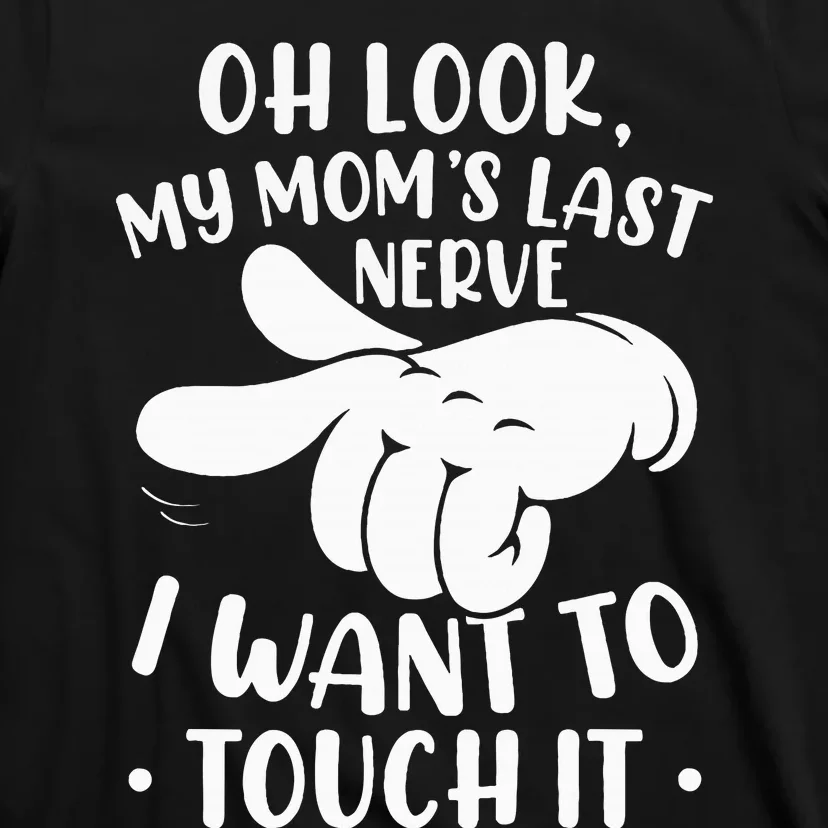 Oh Look My Moms Last Nerve I Want To Touch It T-Shirt