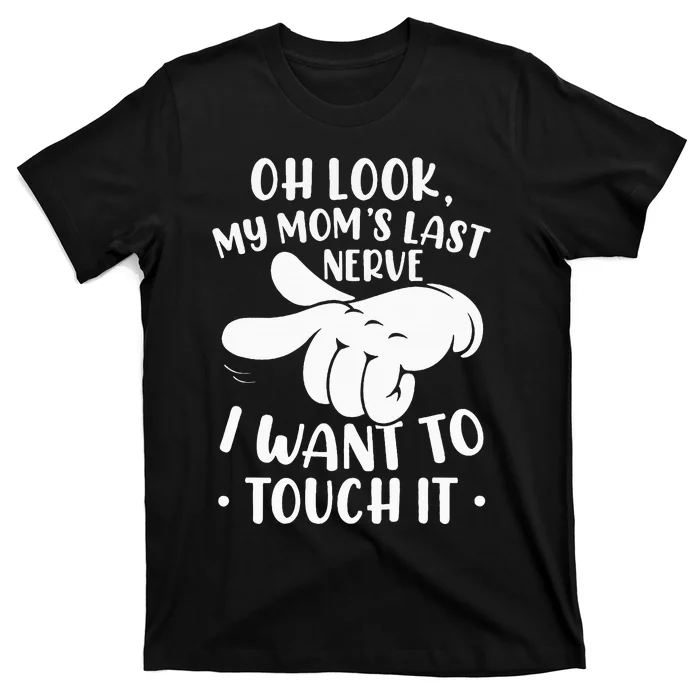 Oh Look My Moms Last Nerve I Want To Touch It T-Shirt