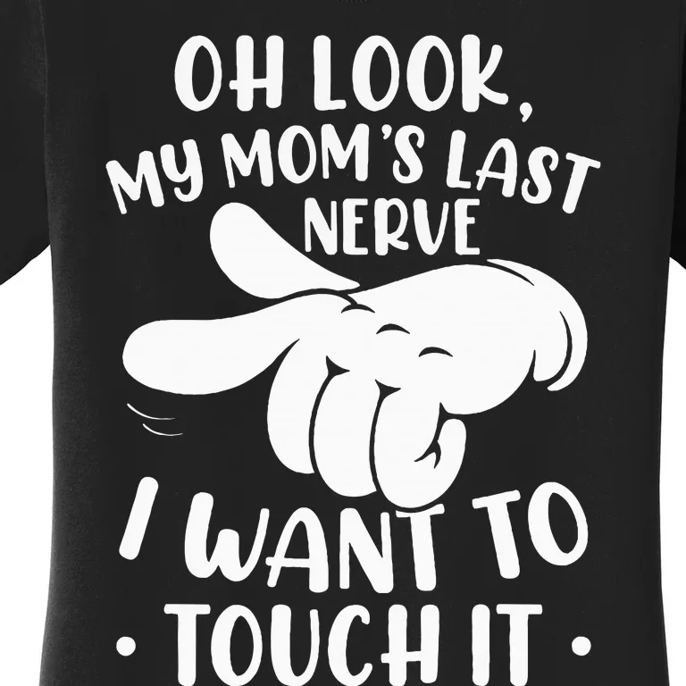 Oh Look My Moms Last Nerve I Want To Touch It Women's T-Shirt