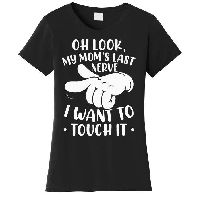 Oh Look My Moms Last Nerve I Want To Touch It Women's T-Shirt