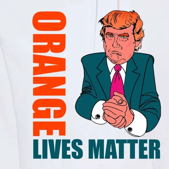 Orange Lives Matter Funny Trump Premium Hoodie