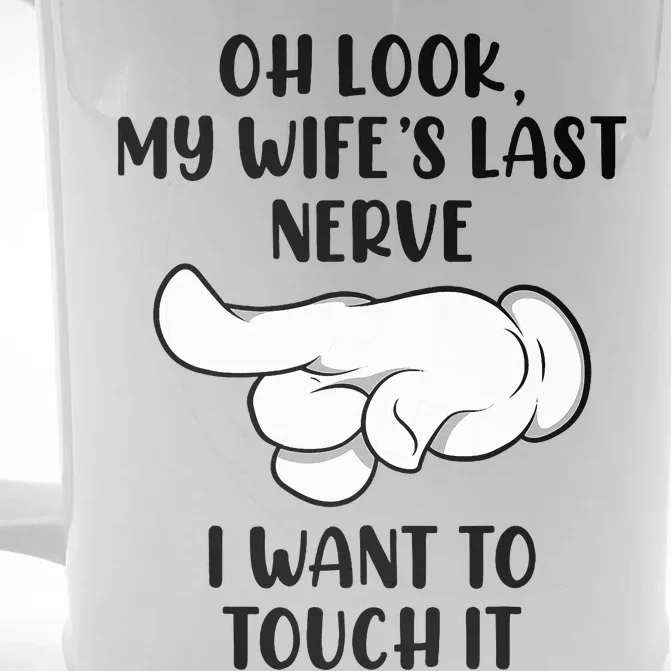 Oh Look My Wife's Last Nerve I Want To Touch It Funny Saying Front & Back Beer Stein