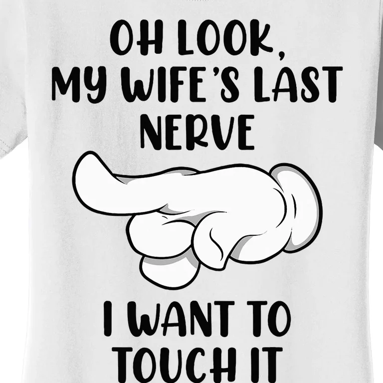 Oh Look My Wife's Last Nerve I Want To Touch It Funny Saying Women's T-Shirt