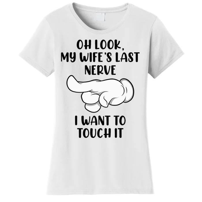 Oh Look My Wife's Last Nerve I Want To Touch It Funny Saying Women's T-Shirt