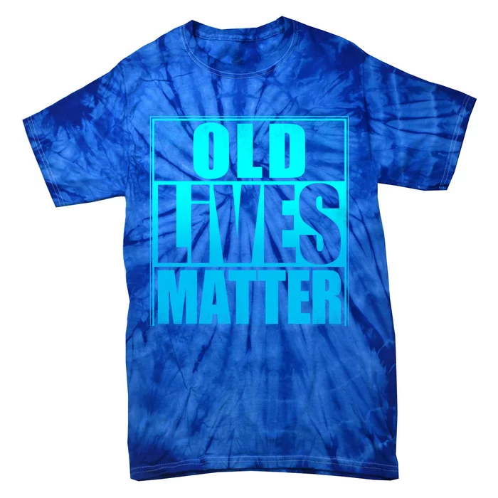 Old Lives Matter 40th 50th 60th 70th Dad Funny Birthday Gift Funny Gift Tie-Dye T-Shirt