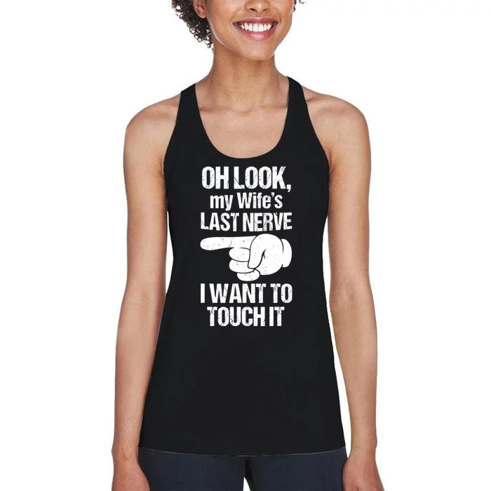 Oh Look My Wife's Last Nerve I Want To Touch It Sarcastic Women's Racerback Tank