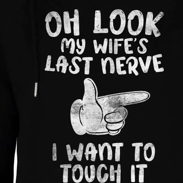 Oh Look My Wife's Last Nerve I Want To Touch it Fun Husband Womens Funnel Neck Pullover Hood