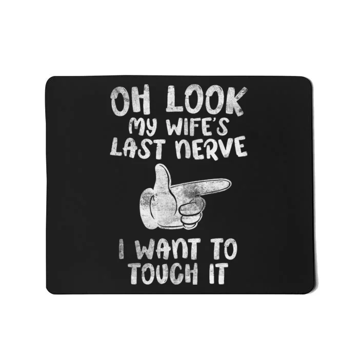 Oh Look My Wife's Last Nerve I Want To Touch it Fun Husband Mousepad