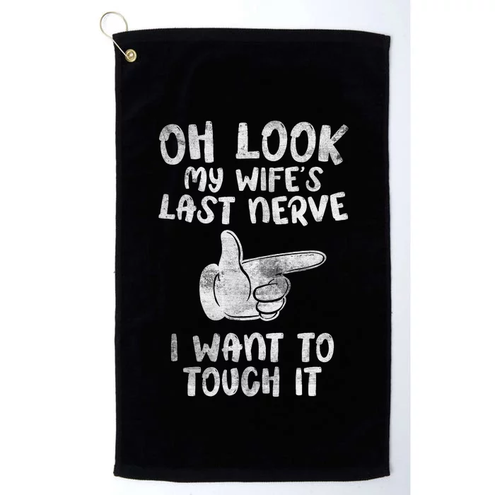 Oh Look My Wife's Last Nerve I Want To Touch it Fun Husband Platinum Collection Golf Towel