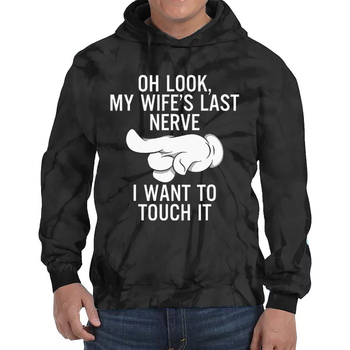 Oh Look My Wife's Last Nerve I Want To Touch it Fun Husband Tie Dye Hoodie