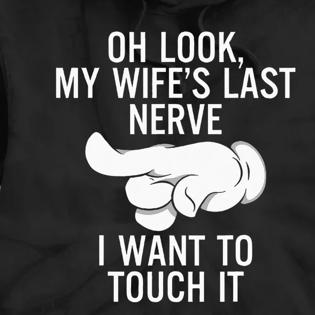 Oh Look My Wife's Last Nerve I Want To Touch it Fun Husband Tie Dye Hoodie