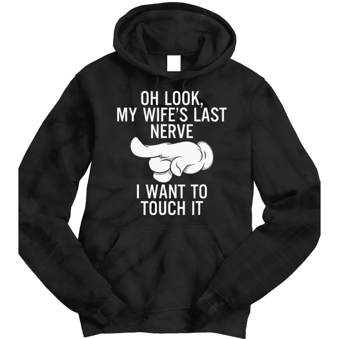 Oh Look My Wife's Last Nerve I Want To Touch it Fun Husband Tie Dye Hoodie