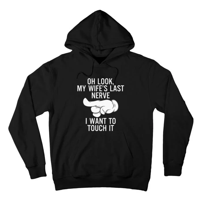 Oh Look My Wife's Last Nerve I Want To Touch it Fun Husband Tall Hoodie