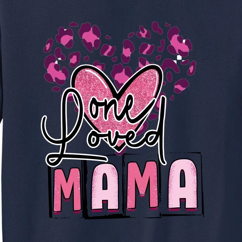 One Loved Mama Leopard Glitter Valentines For Mom Mother's Day Tall Sweatshirt