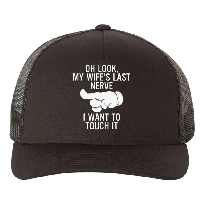 Oh Look My Wifes Last Nerve I Want To Touch It Fun Husband Yupoong Adult 5-Panel Trucker Hat