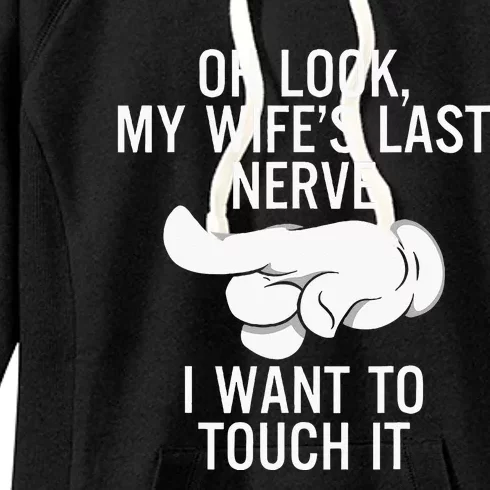 Oh Look My Wifes Last Nerve I Want To Touch It Fun Husband Women's Fleece Hoodie