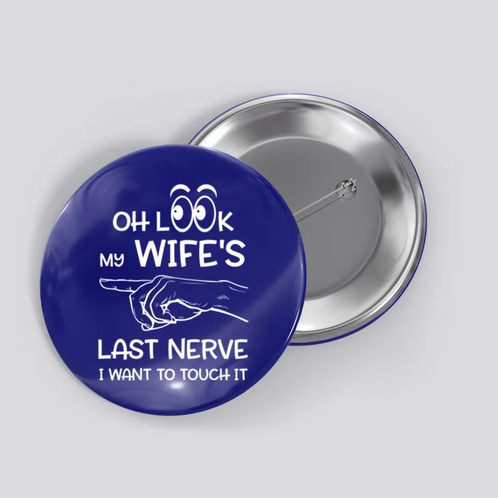 Oh Look My Wife's Last Nerve I Want To Touch It Sarcastic Gift Button