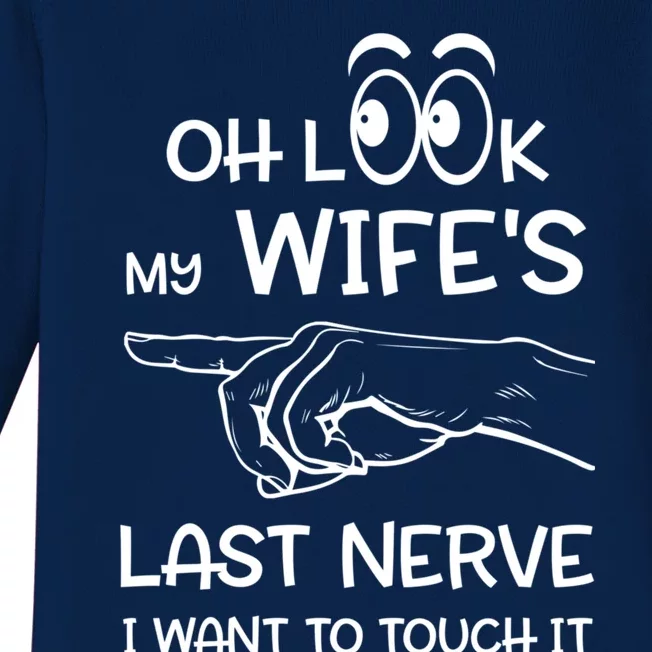 Oh Look My Wife's Last Nerve I Want To Touch It Sarcastic Gift Baby Long Sleeve Bodysuit