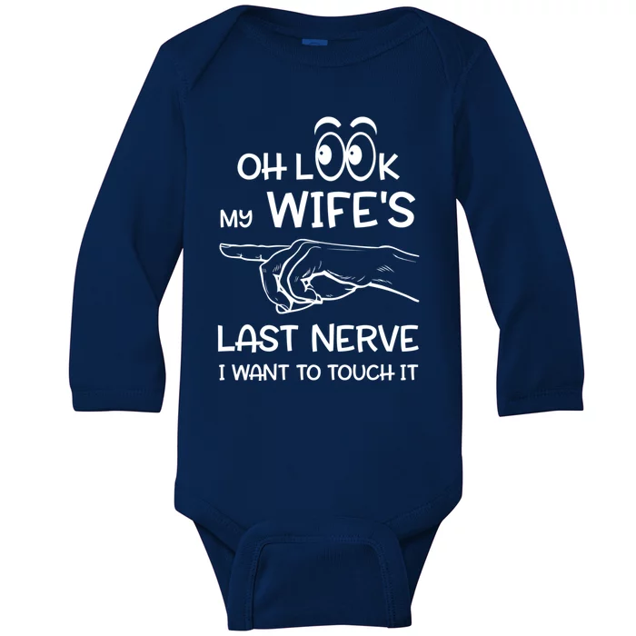 Oh Look My Wife's Last Nerve I Want To Touch It Sarcastic Gift Baby Long Sleeve Bodysuit