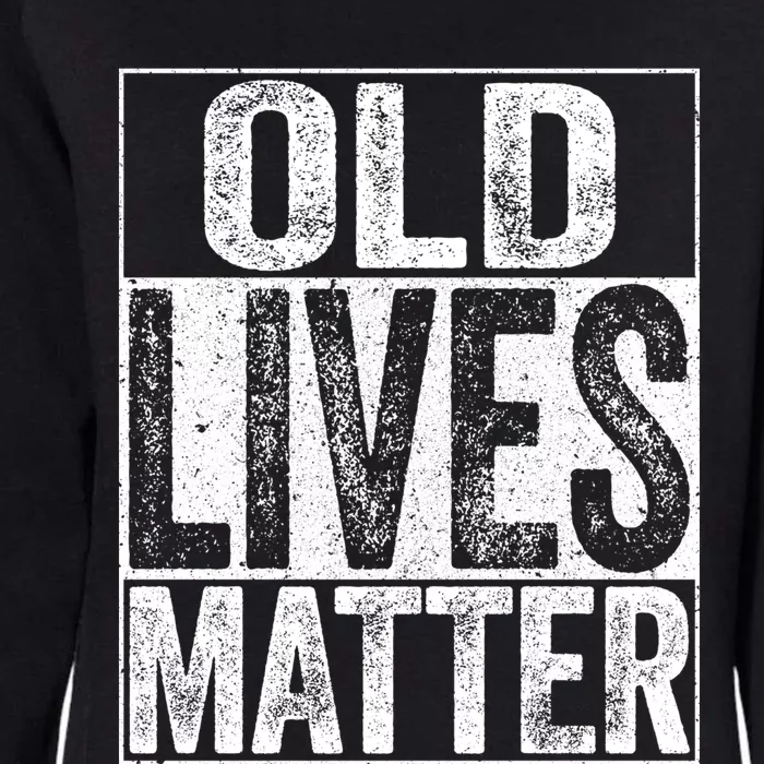 Old Lives Matter Elderly Senior Gift Womens California Wash Sweatshirt