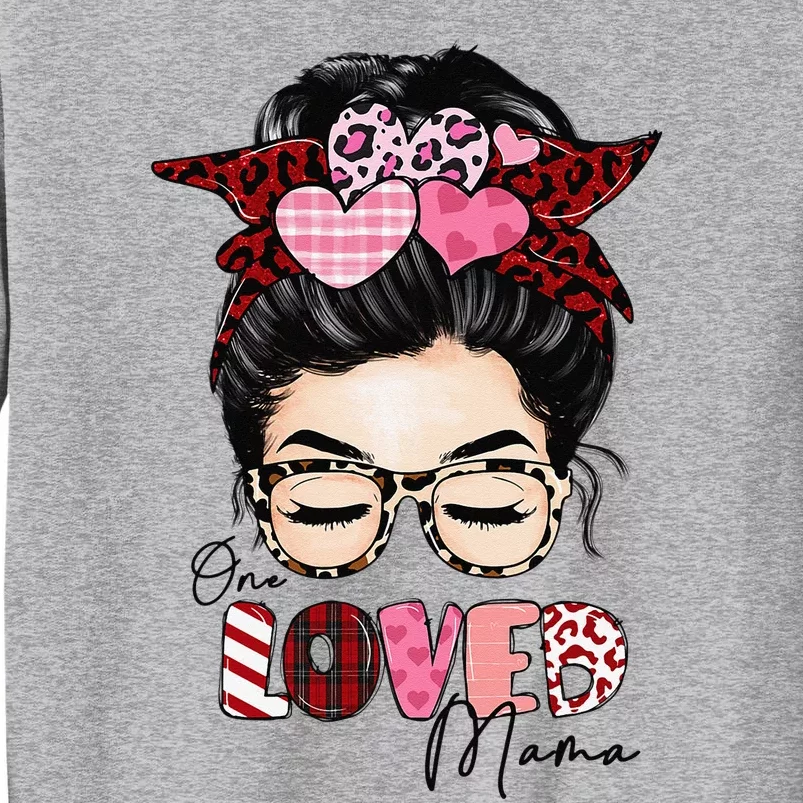 One Loved Mama Messy Bun Mother's Day Gifts Valentine's Day Tall Sweatshirt