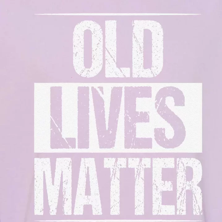 Old Lives Matter 40th 50th 60th Birthday Gifts Garment-Dyed Sweatshirt