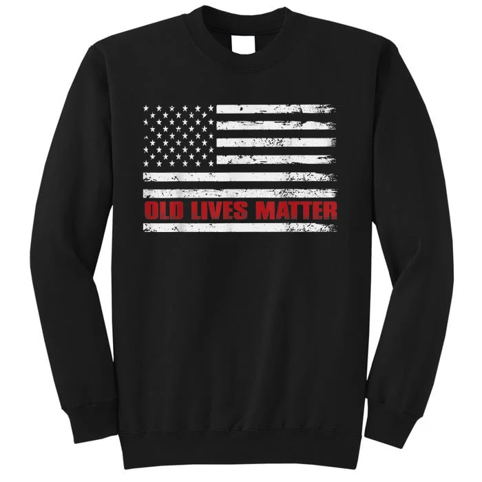 Old Lives Matter Birthday Gift Tall Sweatshirt