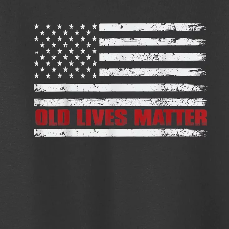 Old Lives Matter Birthday Gift Toddler T-Shirt