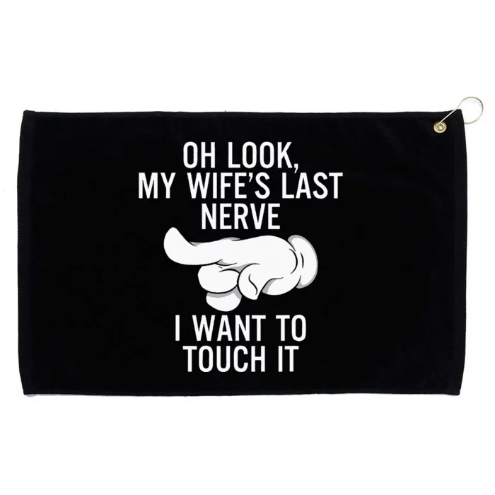 Oh Look My Wifes Last Nerve I Want To Touch It Fun Husband Grommeted Golf Towel