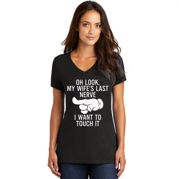 Oh Look My Wifes Last Nerve I Want To Touch It Fun Husband Women's V-Neck T-Shirt