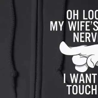 Oh Look My Wifes Last Nerve I Want To Touch It Fun Husband Full Zip Hoodie