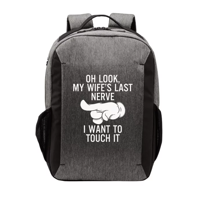 Oh Look My Wifes Last Nerve I Want To Touch It Fun Husband Vector Backpack