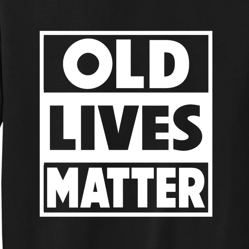 Old Lives Matter | Retirement Birthday Gifts For Dad Grandpa Old Man Senior Tall Sweatshirt