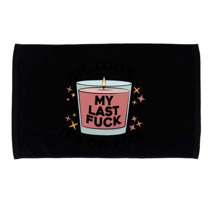 Oh Look My Last F U C K It's On Fire Gift Cool Gift Microfiber Hand Towel