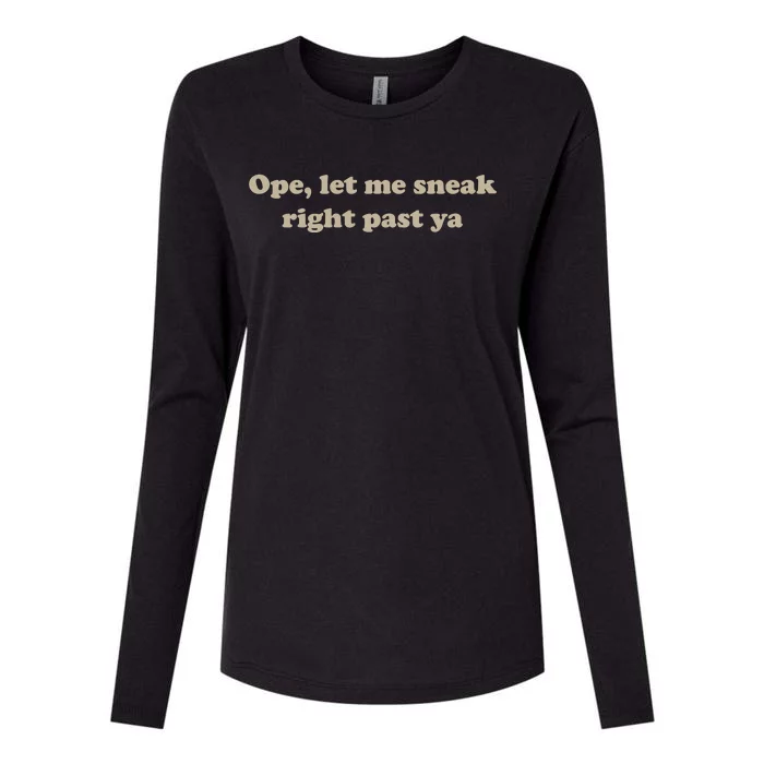 Ope Let Me Sneak Right Past Ya Funny Sarcastic Sayings Womens Cotton Relaxed Long Sleeve T-Shirt