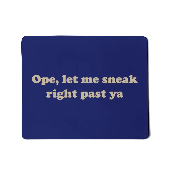 Ope Let Me Sneak Right Past Ya Funny Sarcastic Sayings Mousepad