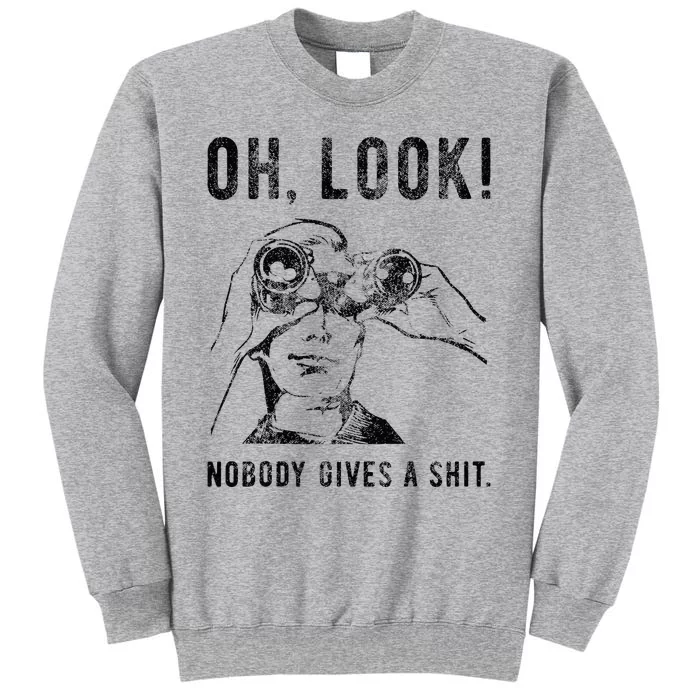 Oh Look Nobody Gives Funny Sarcastic Mocking Novelty Graphic Tall Sweatshirt