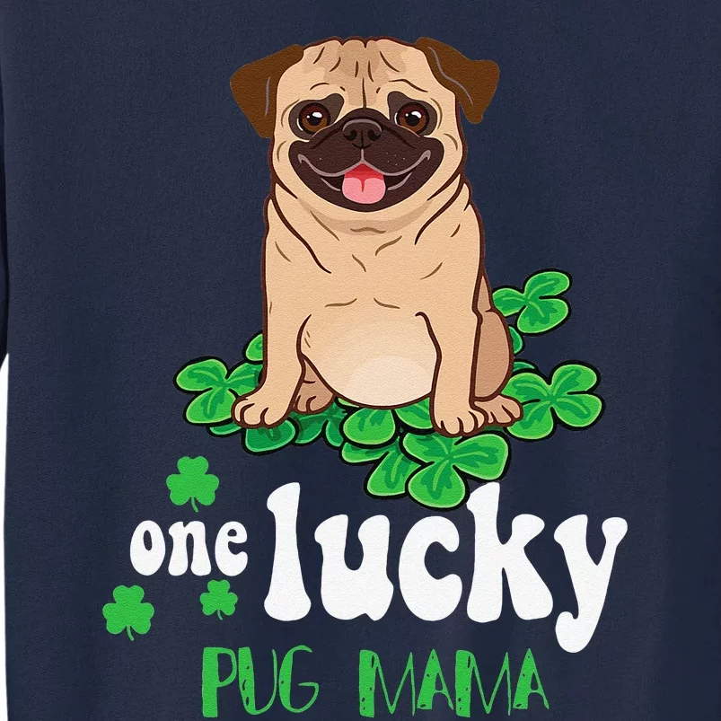 One Lucky Pug Mama Cute Funny Pug St Patrick Day Tall Sweatshirt