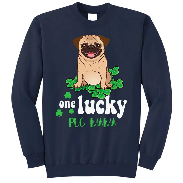 One Lucky Pug Mama Cute Funny Pug St Patrick Day Tall Sweatshirt