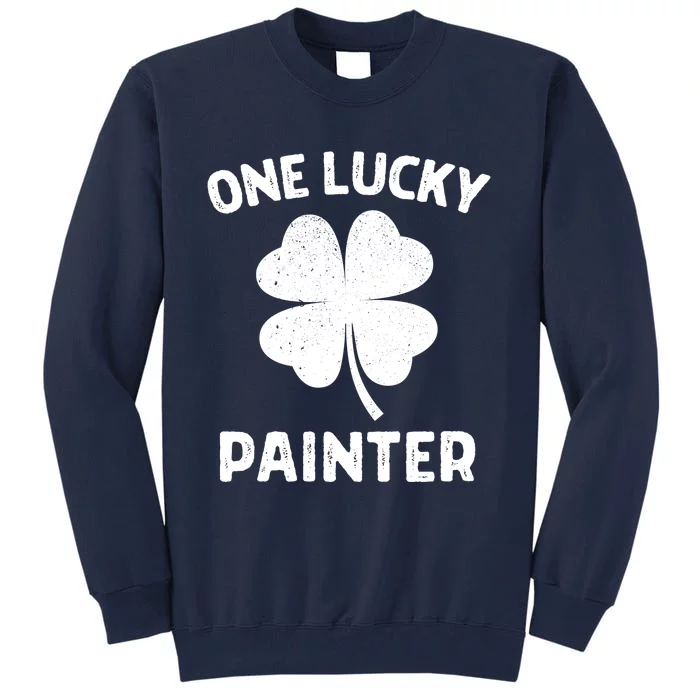 One Lucky Painter St Patricks Day Green Shamrock Leaf Tall Sweatshirt