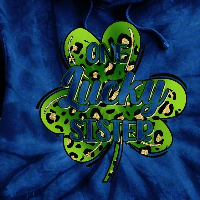 One Lucky Sister Funny Irish Shamrocks St Patrick's Day Tie Dye Hoodie