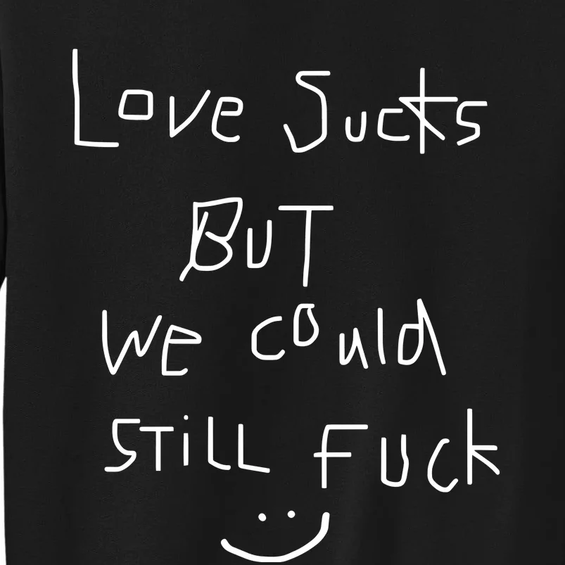 Omweekend Love Sucks But We Could Still Fuck Tall Sweatshirt