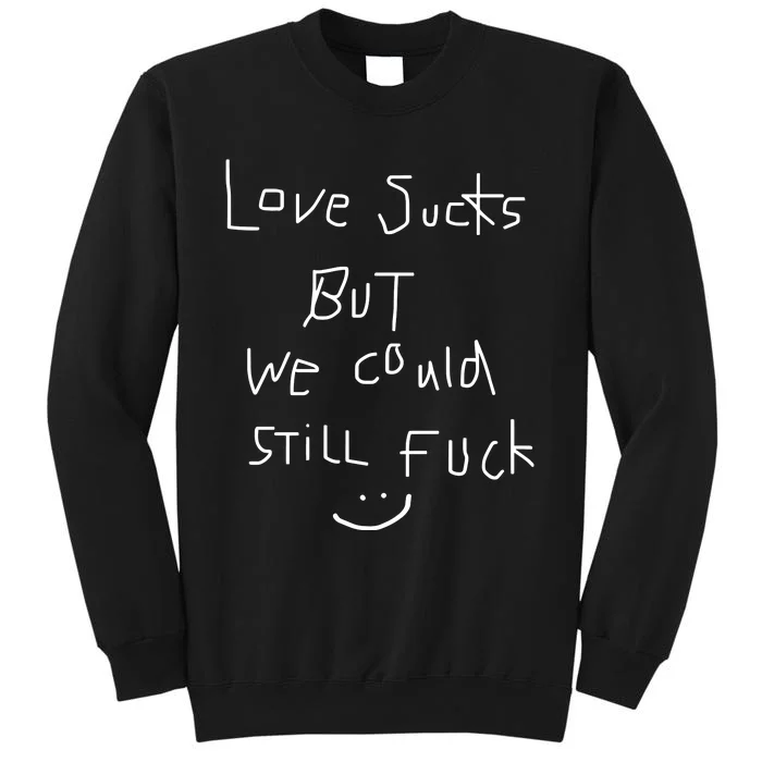 Omweekend Love Sucks But We Could Still Fuck Tall Sweatshirt