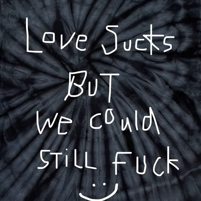 Omweekend Love Sucks But We Could Still Fuck Tie-Dye T-Shirt