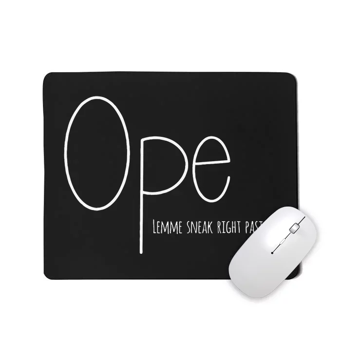 Ope Lemme Sneak Right Past Ya Funny Midwest Nice Mousepad