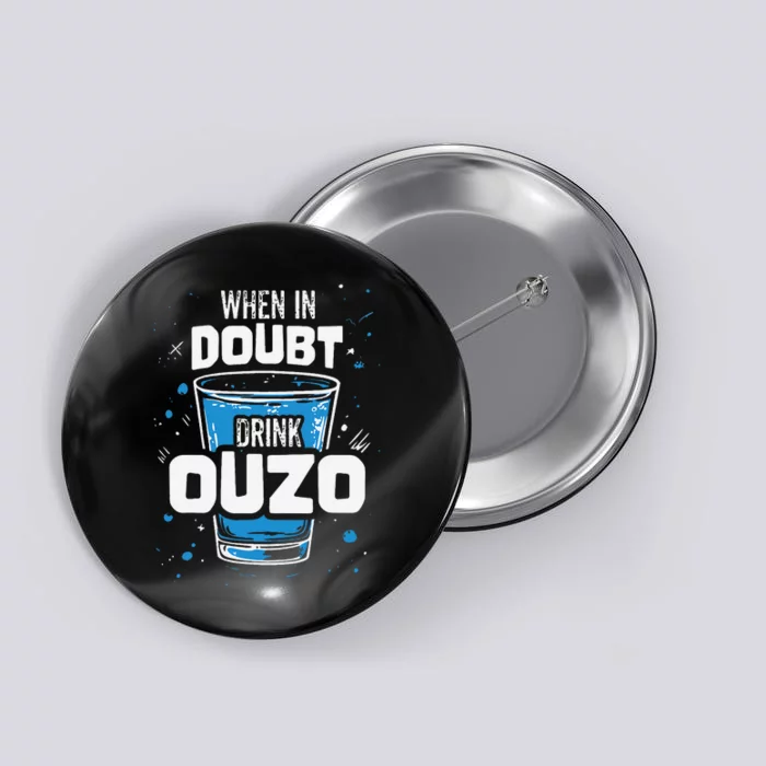 Ouzo Lover When In Doubt Drink Ouzo Button